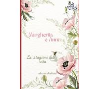 MARGHERITA E ANNA: Le stagioni della vita