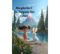 Margherita E La Sorgente Dei Colori: Fiaba illustrata della buonanotte per bambini 3-7 anni: una piccola avventura magica da leggere con il cuore e ... Dei Sogni (per bambini da 3 a 7anni))
