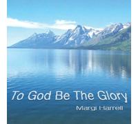 Margi Harrell - To God Be The Glory