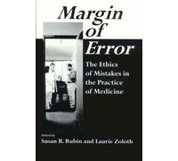 Margin of Error: The Ethics of Mistakes in the Practice of Medicine (Ethics in Clinical Medicine Series)