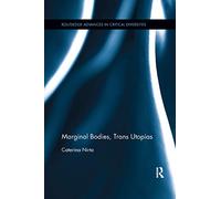 Marginal Bodies, Trans Utopias (Routledge Advances in Critical Diversities)