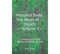 Marginal Body: The Abyss of Death- Volume 2 -: A Testimony of Survival Written with Blood and Flesh