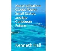 Marginalisation: Global Power, Small States, and the Caribbean Future