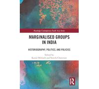 Marginalised Groups in India: Historiography, Politics, and Policies (Routledge Contemporary South Asia Series)