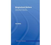 Marginalised Mothers: Exploring Working Class Experiences of Parenting (Relationships and Resources)