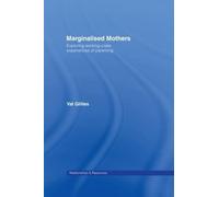 Marginalised Mothers: Exploring Working Class Experiences of Parenting (Relationships and Resources)