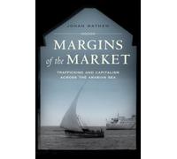 Margins of the Market : Trafficking and Capitalism across the Arabian Sea