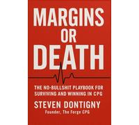 Margins or Death: The No-Bullshit Playbook for Surviving and Winning in CPG
