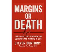 Margins or Death The No Bullshit Playbook for Surviving and Winning in CPG: You Can't Out Work Broken Math (1)