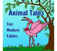 Margo Lestz Animal Tales: Ten Modern Fables Paperback Book Margo Lestz Multicolor