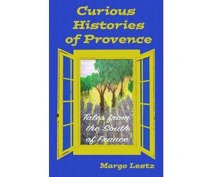 Margo Lestz Curious Histories of Provence: Tales from the South of France Margo Lestz Multicolor