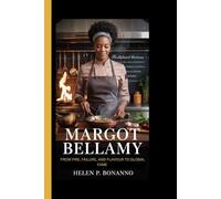 MARGOT BELLAMY: A Culinary biography - From fire, failure, and flavour to global fame