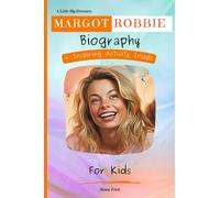Margot Robbie Biography For Kids: A Little Big Dreamers Biography