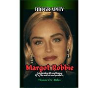 Margot Robbie Biography: Outstanding life and legacy Of a film actress and producer (The Collection Of The Biographies Of Amazing Personalities)
