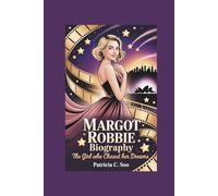 MARGOT ROBBIE BIOGRAPHY: The Girl Who Chased Her Dreams