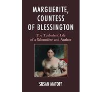 Marguerite, Countess of Blessington: The Turbulent Life of a Salonniere and Author