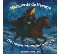 Marguerite de Navarre: The Princess Who Walked With God