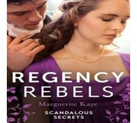 Marguerite Kaye Regency Rebels: Scandalous Secrets: The Soldier's Dark Secret Marguerite Kaye Multicolor