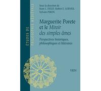 Marguerite Porete Et Le Miroir Des Simples Ames: Perspectives Historiques, Philosophiques Et Litteraires (Etudes de Philosophie Medievale)