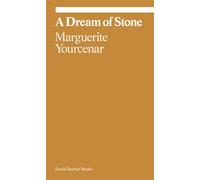 Marguerite Yourcenar: A Dream of Stone