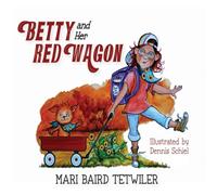 Mari Baird Tetwiler Betty & Her Red Wagon Hardback Book Mari Baird Tetwiler Multicolor