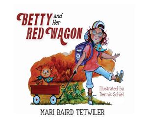 Mari Baird Tetwiler Betty & Her Red Wagon Hardback Book Mari Baird Tetwiler Multicolor