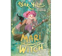 Mari the Unwonderful Witch: An enchanting, mischievous and magical adventure from the bestselling author of BUTTER