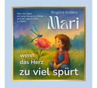 Mari - wenn das Herz zu viel spürt: Ein poetisches Kinderbuch über Hochsensibilität, Freundschaft und die leise Stärke des Fühlens (Sternchengeschichten)