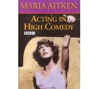 Maria Aitken Acting In High Comedy - The BBC Acting Series [DVD]