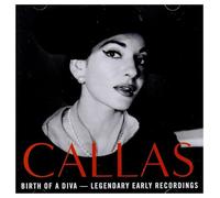 Maria Callas - Birth Of A Diva: Legendary Early Recordings