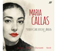 Maria Callas: Her Greatest Arias