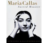 MARIA CALLAS: Sacred Monster by Stelios Galatopoulos (1999-04-02)