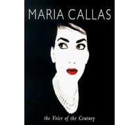 Maria Callas - The Voice of the Century