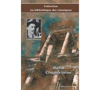 Maria Chapdelaine - Louis Hémon - Collection La bibliothèque des classiques - Éditions Ararauna: Texte intégral