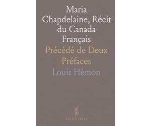 Maria Chapdelaine, Récit du Canada Français: Précédé de Deux Préfaces