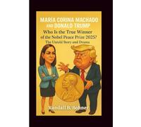 MARÍA CORINA MACHADO AND DONALD TRUMP: Who Is the True Winner of the Nobel Peace Prize 2025?: The Untold Story And Drama