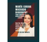 María Corina Machado Biography: From Engineer to Revolutionary Leader: How One Woman’s Vision for Democracy Challenges Venezuela’s Dictatorship and Inspires a Nation