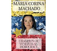 Maria Corina Machado. Champion of Venezuela Democracy: Winner of the Vaclav Havel Human Rights Prize 2024