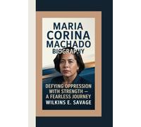 MARIA CORINA MACHADO: Defying Oppression with Strength - A Fearless Journey