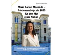 María Corina Machado - Friedensnobelpreis 2025 für den Mut einer Nation: „Ich stehe für Venezuela zwischen Krise, Hoffnung und Wandel."