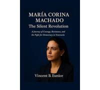 María Corina Machado: The Silent Revolution: A Journey of Courage, Resistance, and the Fight for Democracy in Venezuela (Beacon of Genius: Unveiling the Nobel Laureates 2025)