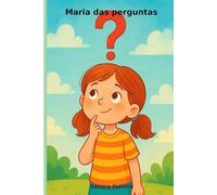 Maria das Perguntas: As aventuras de uma menina curiosa