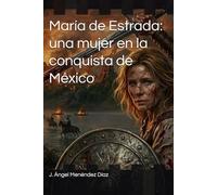 María de Estrada: una mujer en la conquista de México (Asturianos en Indias)