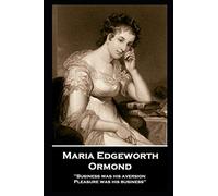 Maria Edgeworth - Ormond: 'Business was his aversion; Pleasure was his business''