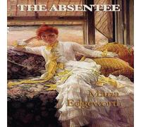 Maria Edgeworth The Absentee: An Anglo-Irish Novel of Estate, Responsibility, and Maria Edgeworth Multicolor