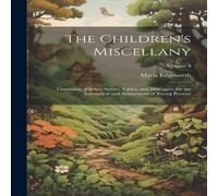 Maria Edgeworth The Children's Miscellany; Consisting of Select Stories, Fables Maria Edgeworth Multicolor