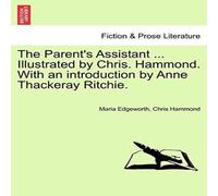 Maria Edgeworth The Parent's Assistant ... Illustrated by Chris. Hammond. With an Maria Edgeworth Multicolor