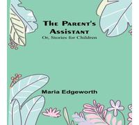 Maria Edgeworth The Parent's Assistant; Or, Stories for Children Paperback Book Maria Edgeworth Multicolor