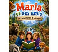 Maria et ses amis - Les Animaux d'Europe: Les animaux d’Europe : Découvrez les incroyables animaux d’Europe à travers des histoires, des faits ... la faune pour les enfants (Maria and Friends)