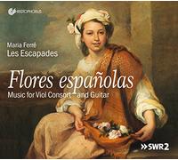 Maria FerrE; Les Escapades - Flores Espanolas - Works for Viol Consort & Guitar by Bruna, de Cabezon, Sanz, Ortiz a.o.